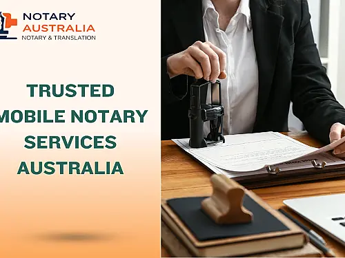 Hire Trusted Mobile Notary Services Across Australia for Fast, Reliable Legal Document Certification