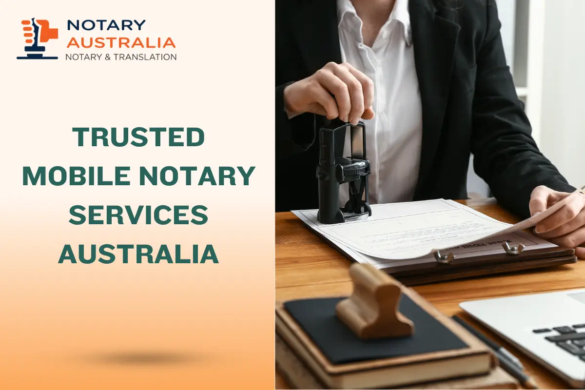 Hire Trusted Mobile Notary Services Across Australia for Fast, Reliable Legal Document Certification