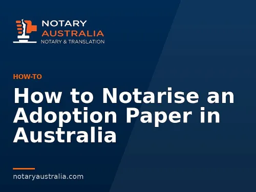 How to Notarise an Adoption Paper in Australia