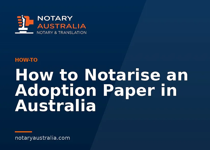 How to Notarise an Adoption Paper in Australia