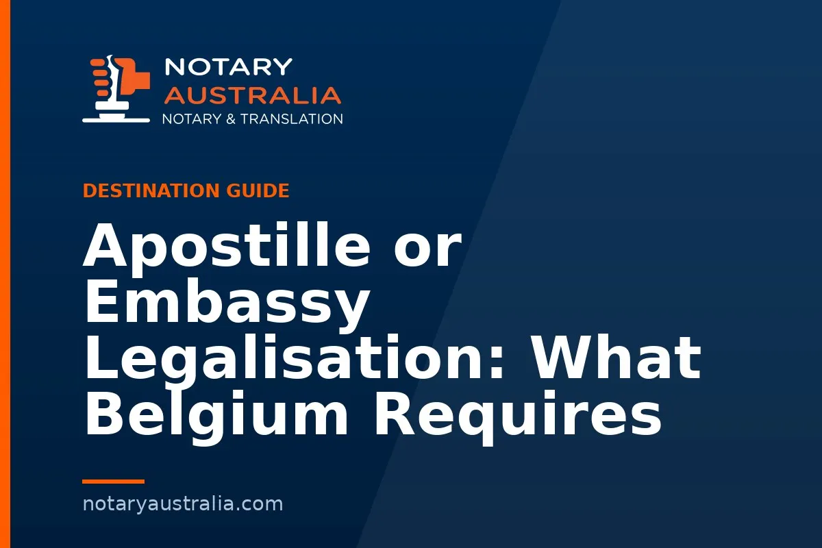 Apostille or Embassy Legalisation: What Belgium Requires