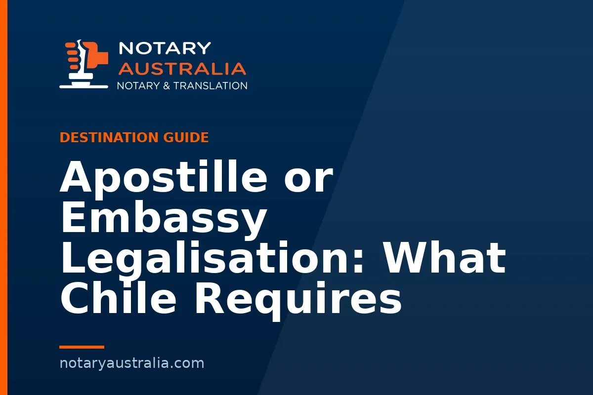 Apostille or Embassy Legalisation: What Chile Requires