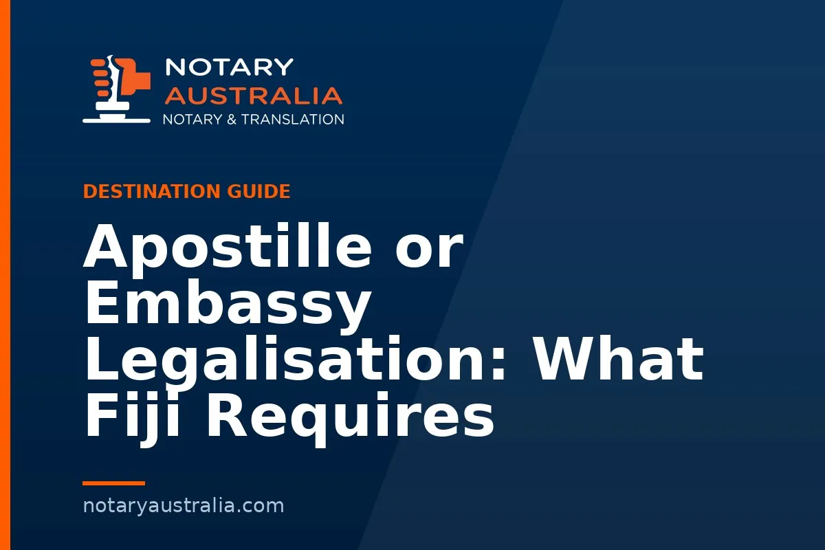Apostille or Embassy Legalisation: What Fiji Requires