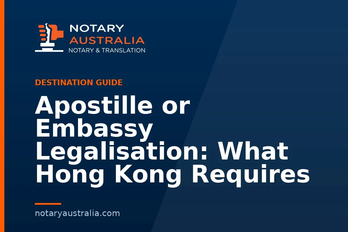 Apostille or Embassy Legalisation: What Hong Kong Requires