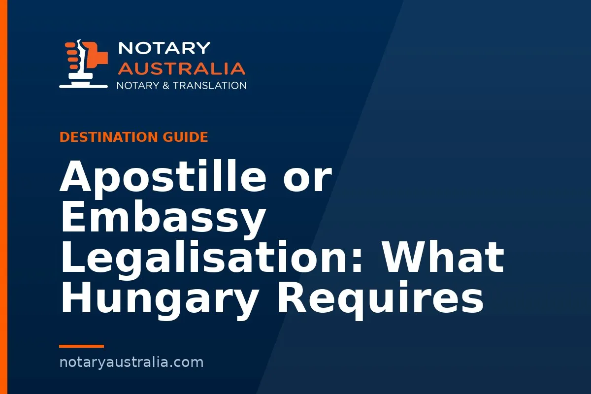 Apostille or Embassy Legalisation: What Hungary Requires