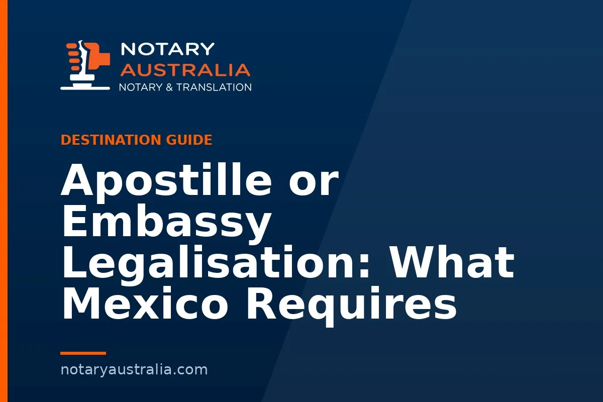 Apostille or Embassy Legalisation: What Mexico Requires