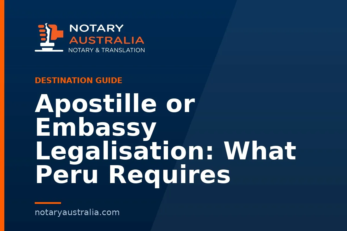 Apostille or Embassy Legalisation: What Peru Requires