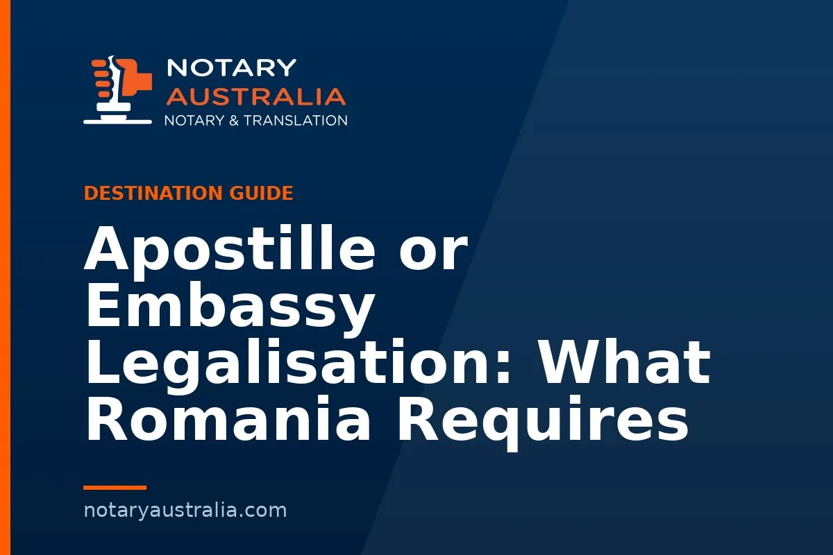 Apostille or Embassy Legalisation: What Romania Requires