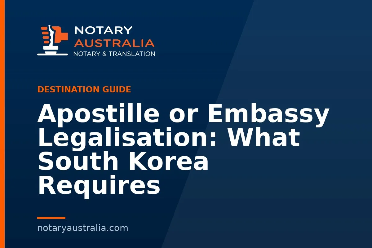 Apostille or Embassy Legalisation: What South Korea Requires