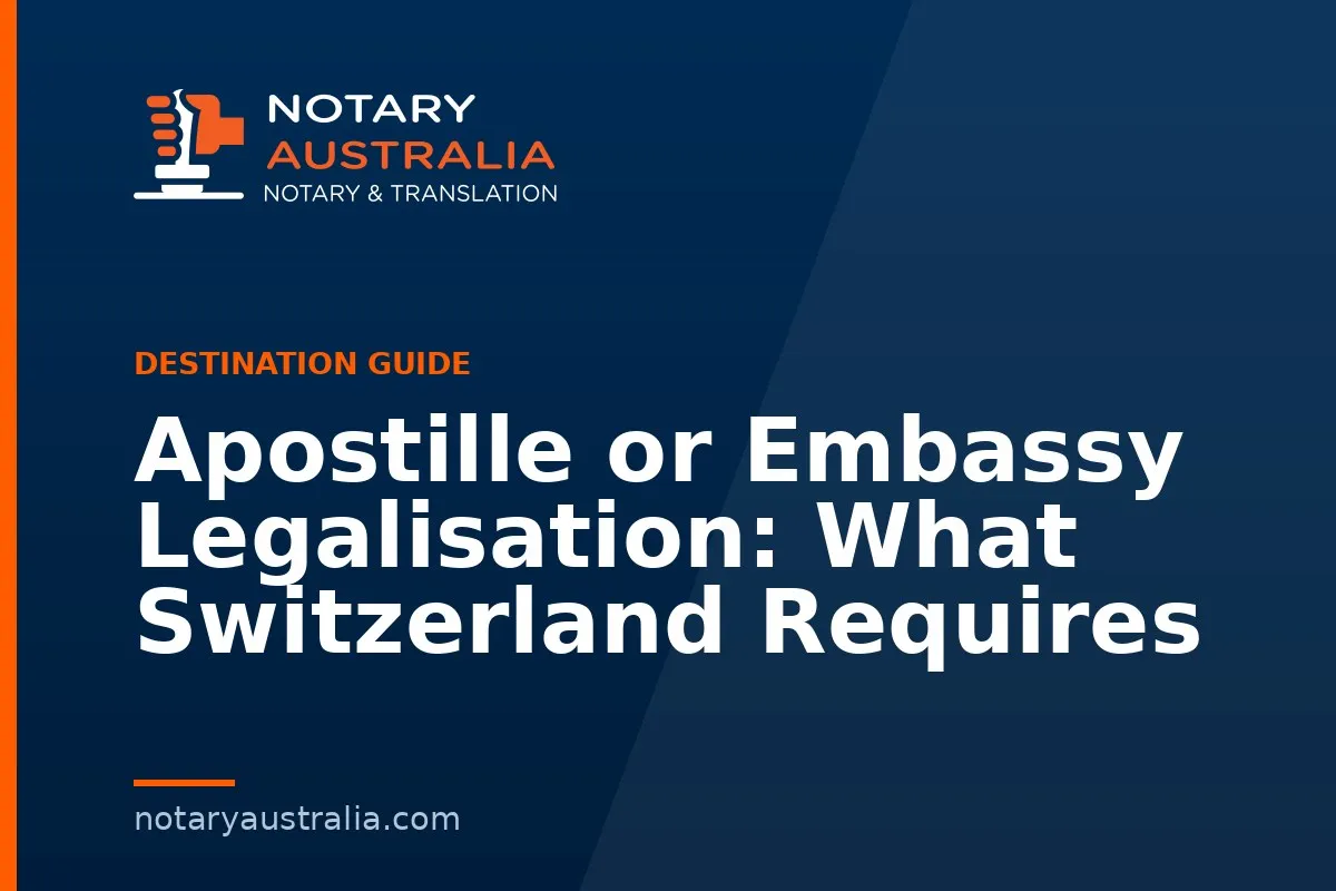 Apostille or Embassy Legalisation: What Switzerland Requires