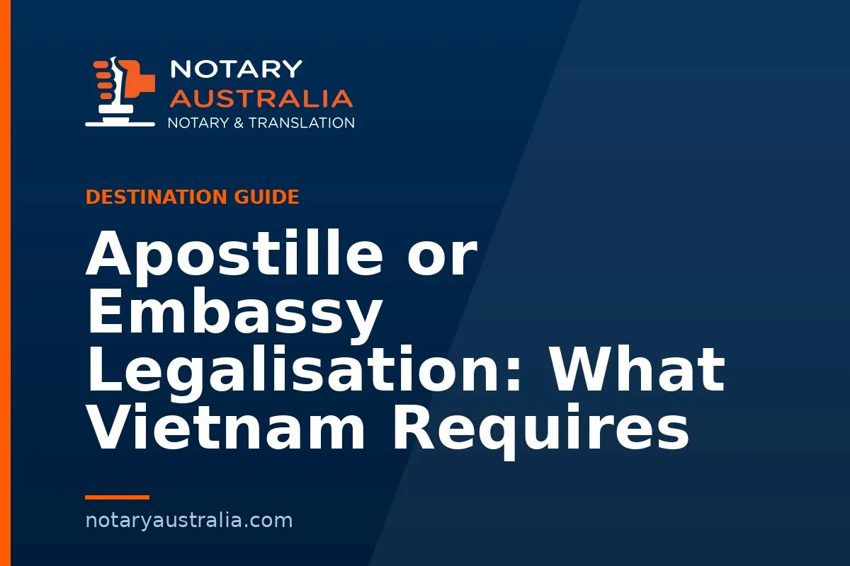 Apostille or Embassy Legalisation: What Vietnam Requires
