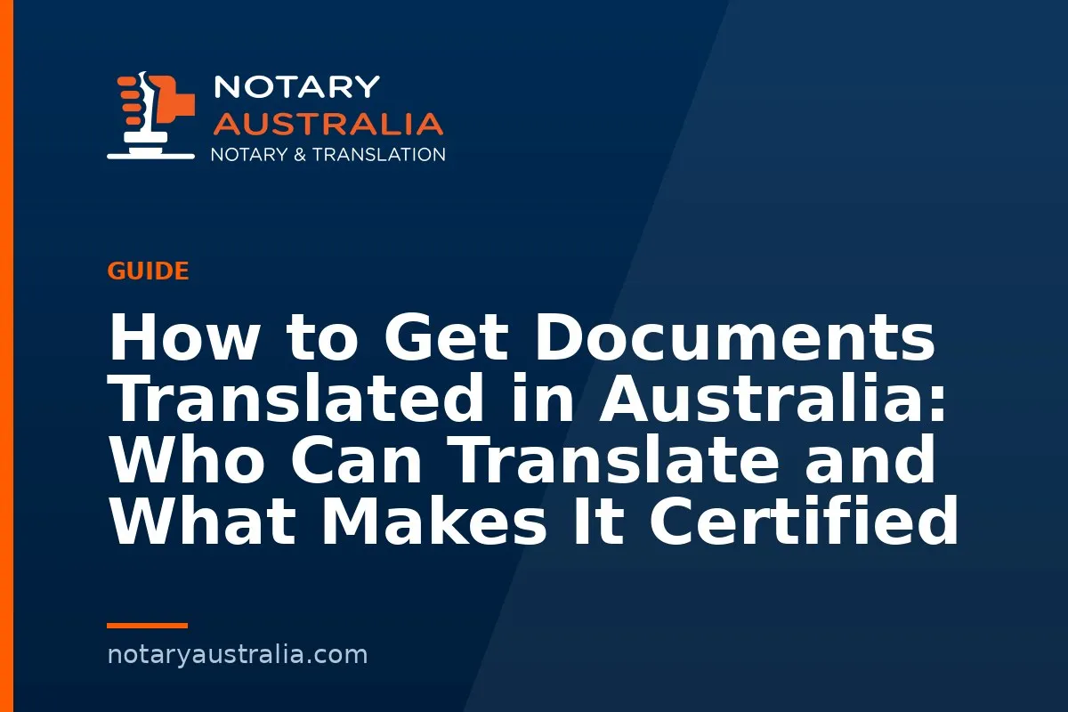 How to Get Documents Translated in Australia: Who Can Translate and What Makes It Certified