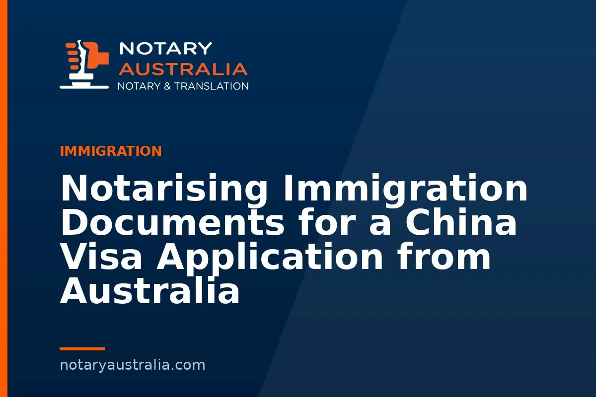 Notarising Immigration Documents for a China Visa Application from Australia