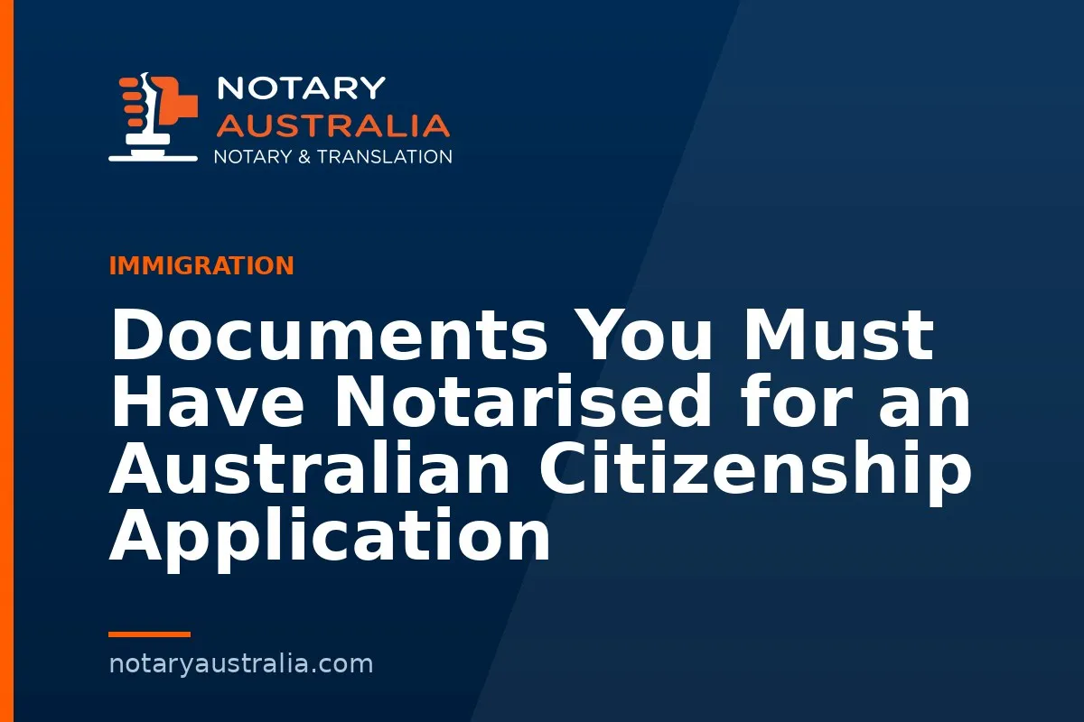 Documents You Must Have Notarised for an Australian Citizenship Application