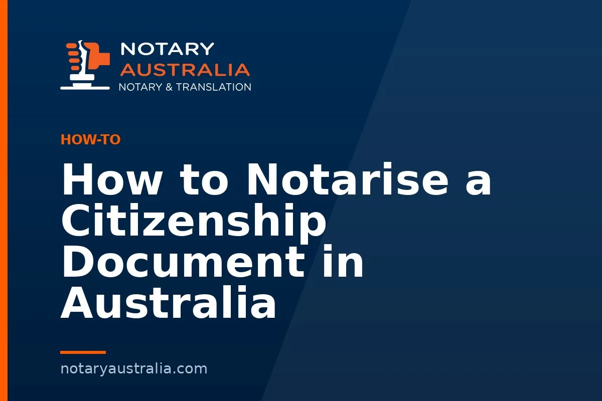 How to Notarise a Citizenship Document in Australia
