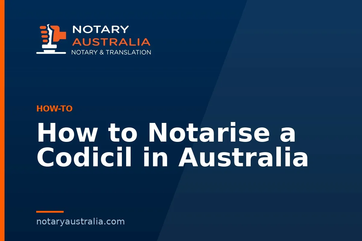 How to Notarise a Codicil in Australia