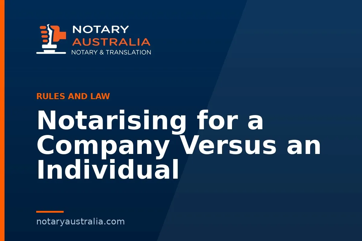 Notarising for a Company Versus an Individual
