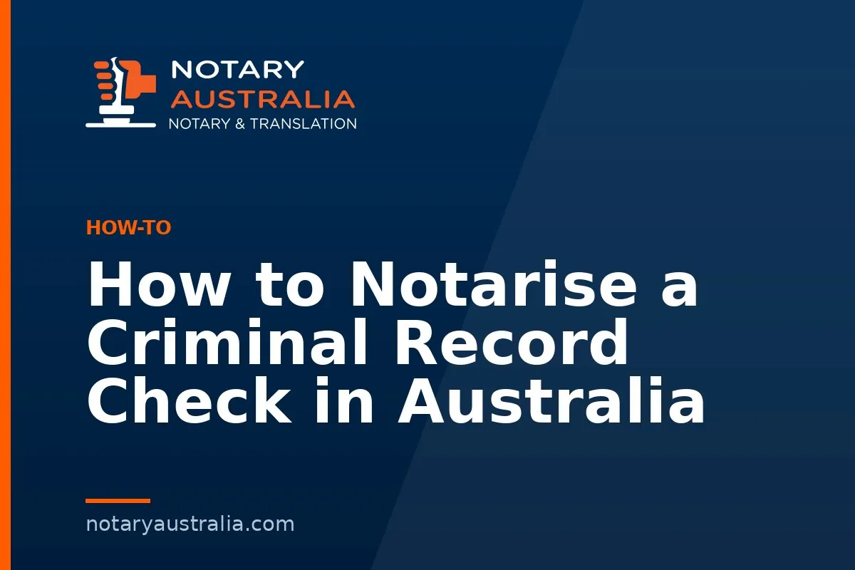 How to Notarise a Criminal Record Check in Australia