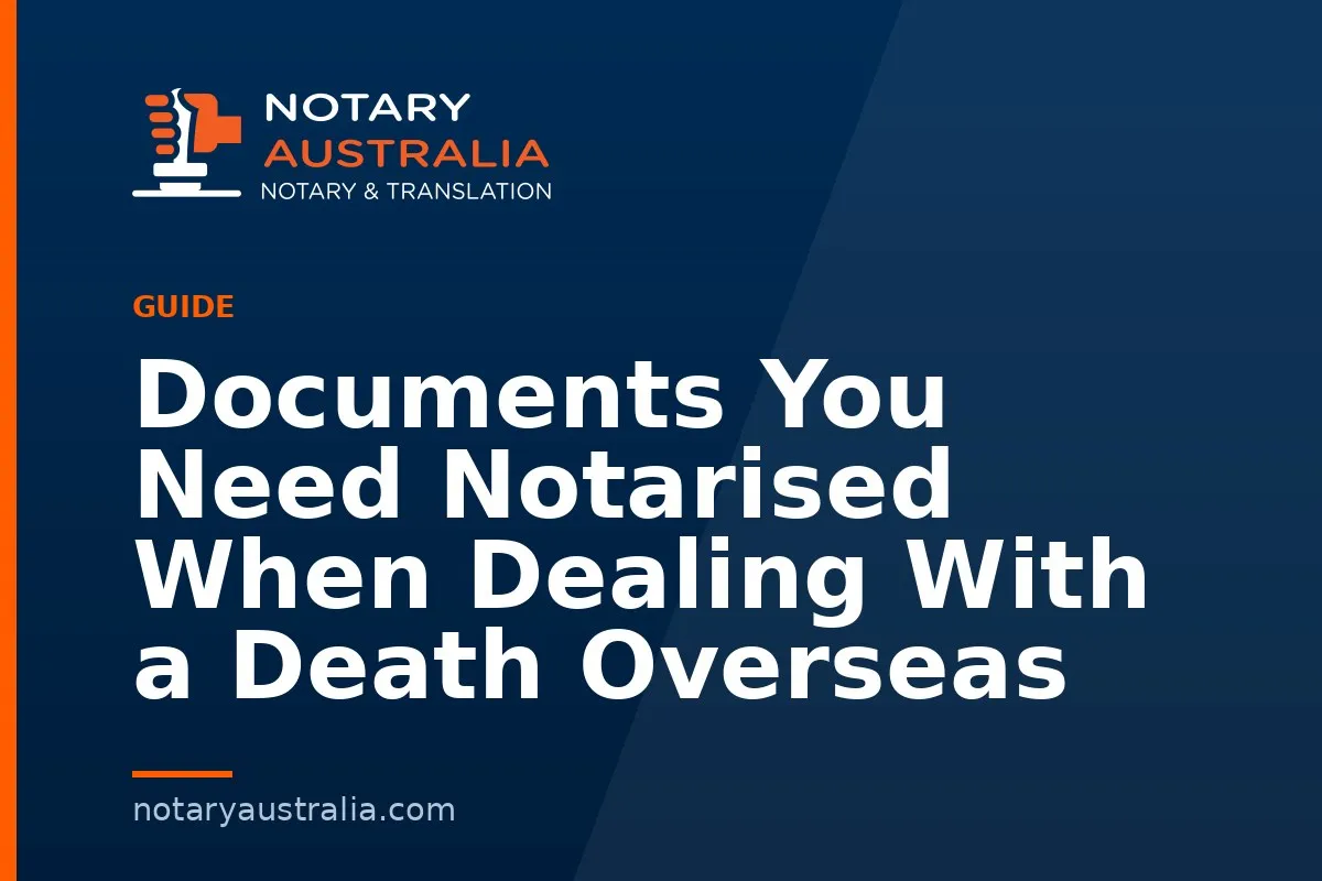 Documents You Need Notarised When Dealing With a Death Overseas
