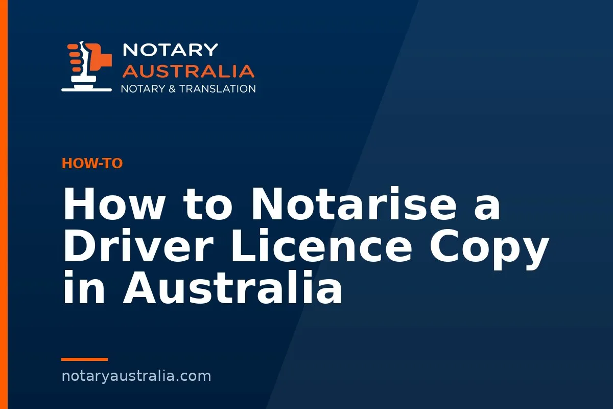 How to Notarise a Driver Licence Copy in Australia
