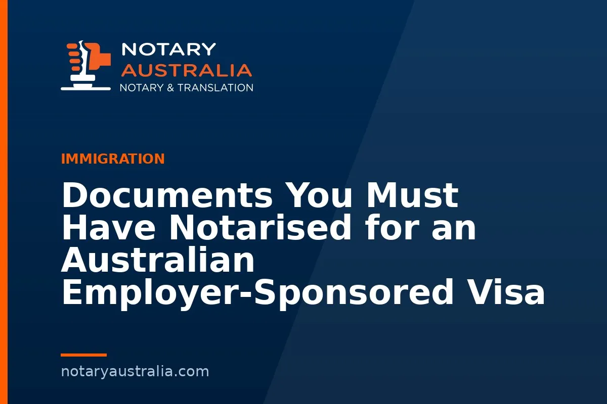 Documents You Must Have Notarised for an Australian Employer-Sponsored Visa