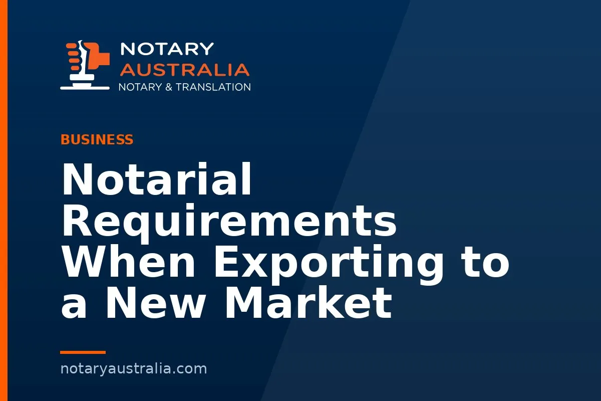 Notarial Requirements When Exporting to a New Market