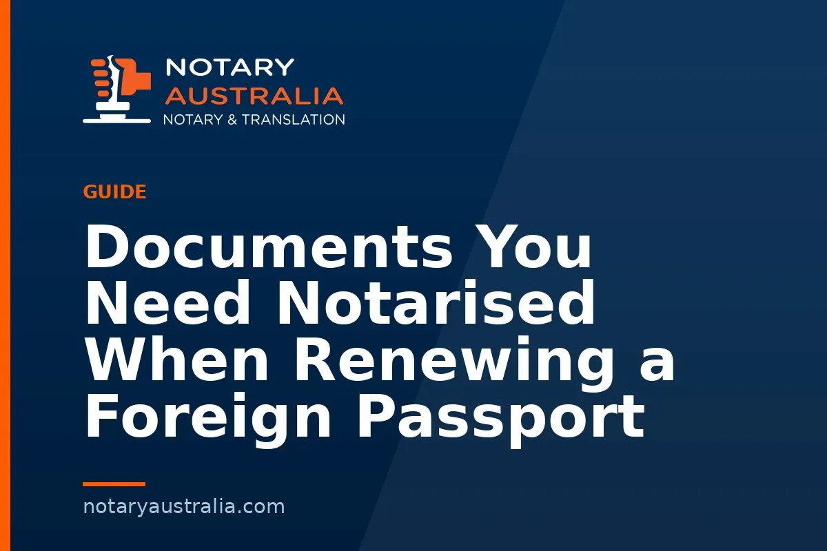 Documents You Need Notarised When Renewing a Foreign Passport