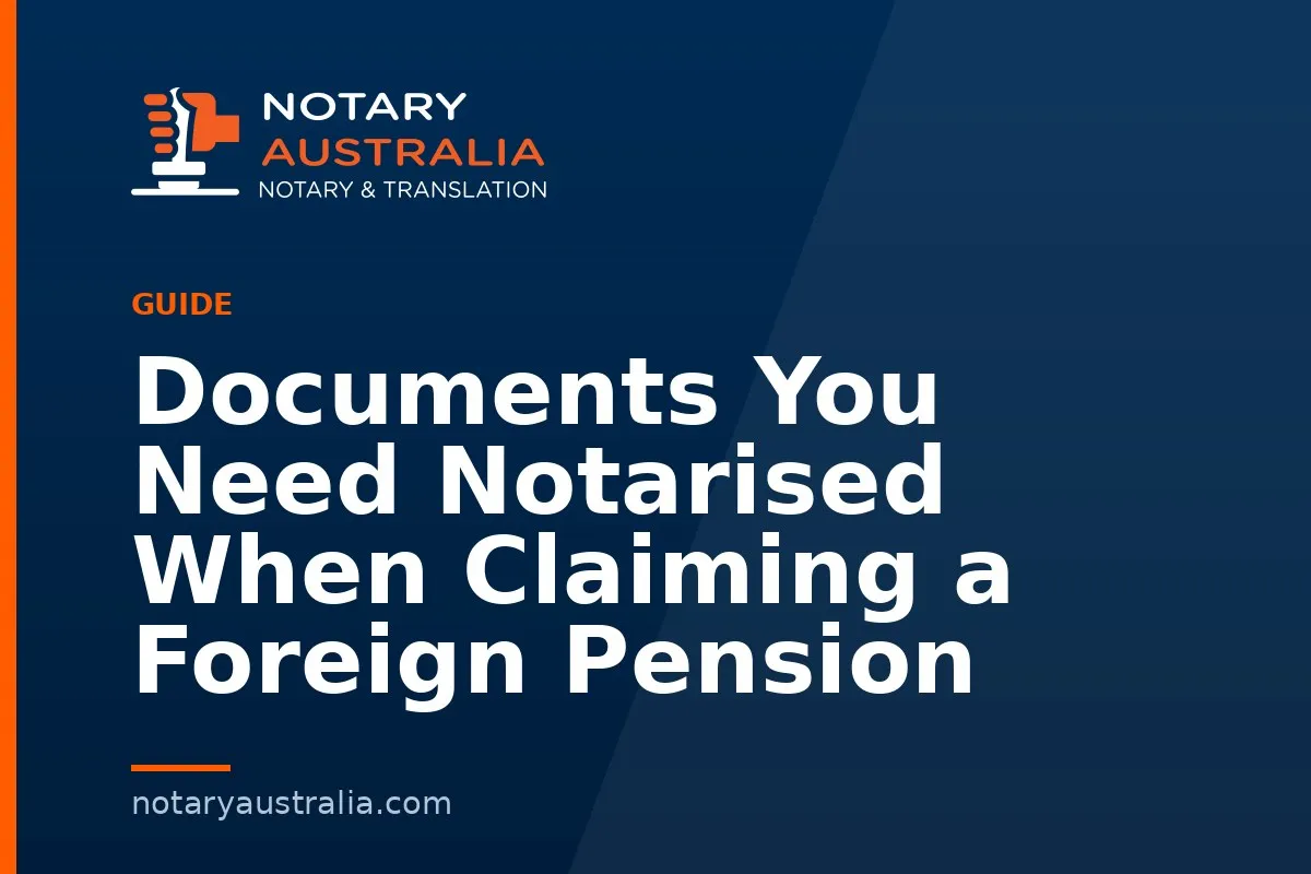 Documents You Need Notarised When Claiming a Foreign Pension