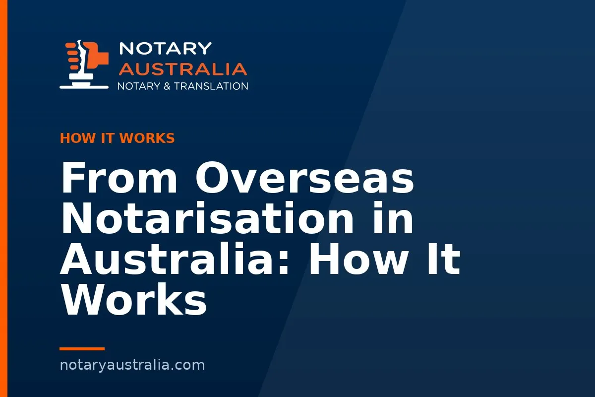 From Overseas Notarisation in Australia: How It Works