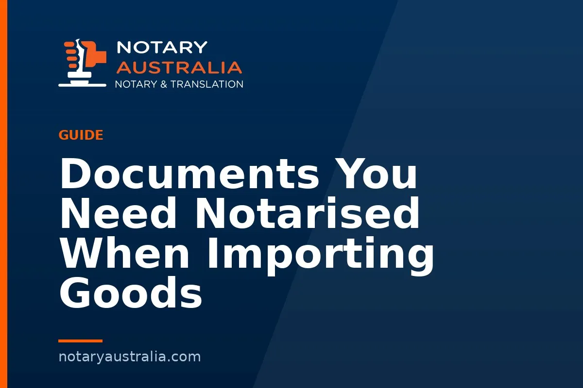 Documents You Need Notarised When Importing Goods