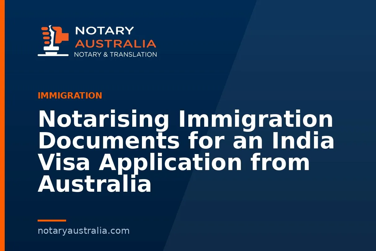 Notarising Immigration Documents for an India Visa Application from Australia