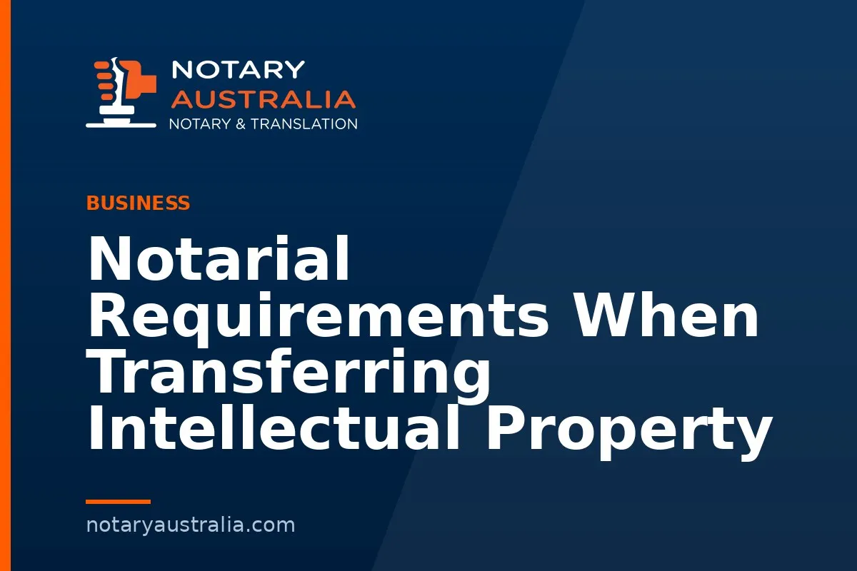 Notarial Requirements When Transferring Intellectual Property