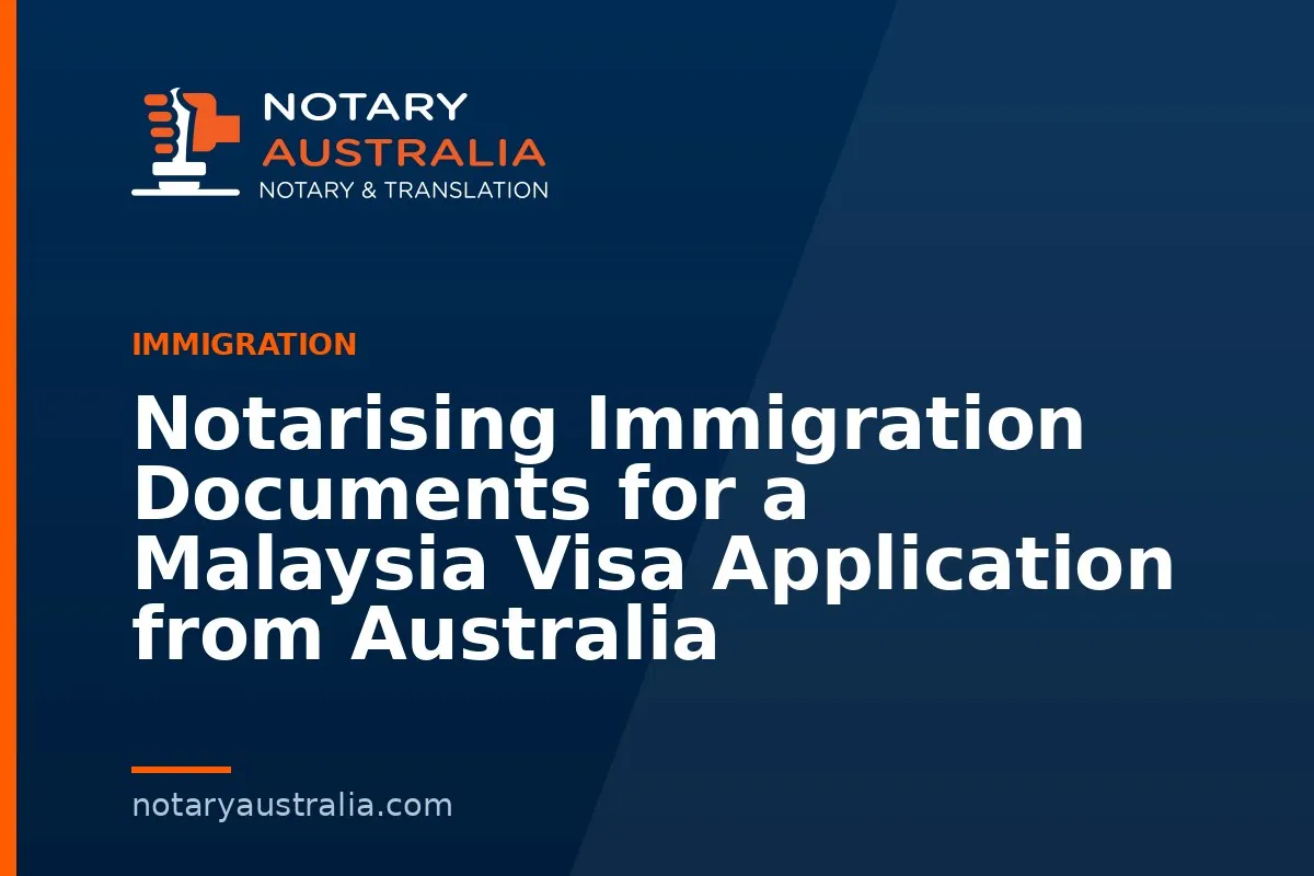 Notarising Immigration Documents for a Malaysia Visa Application from Australia