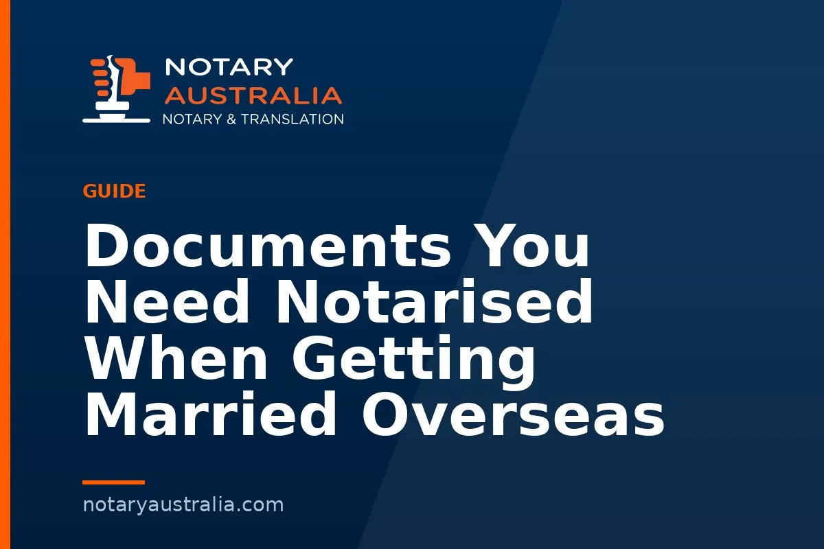 Documents You Need Notarised When Getting Married Overseas