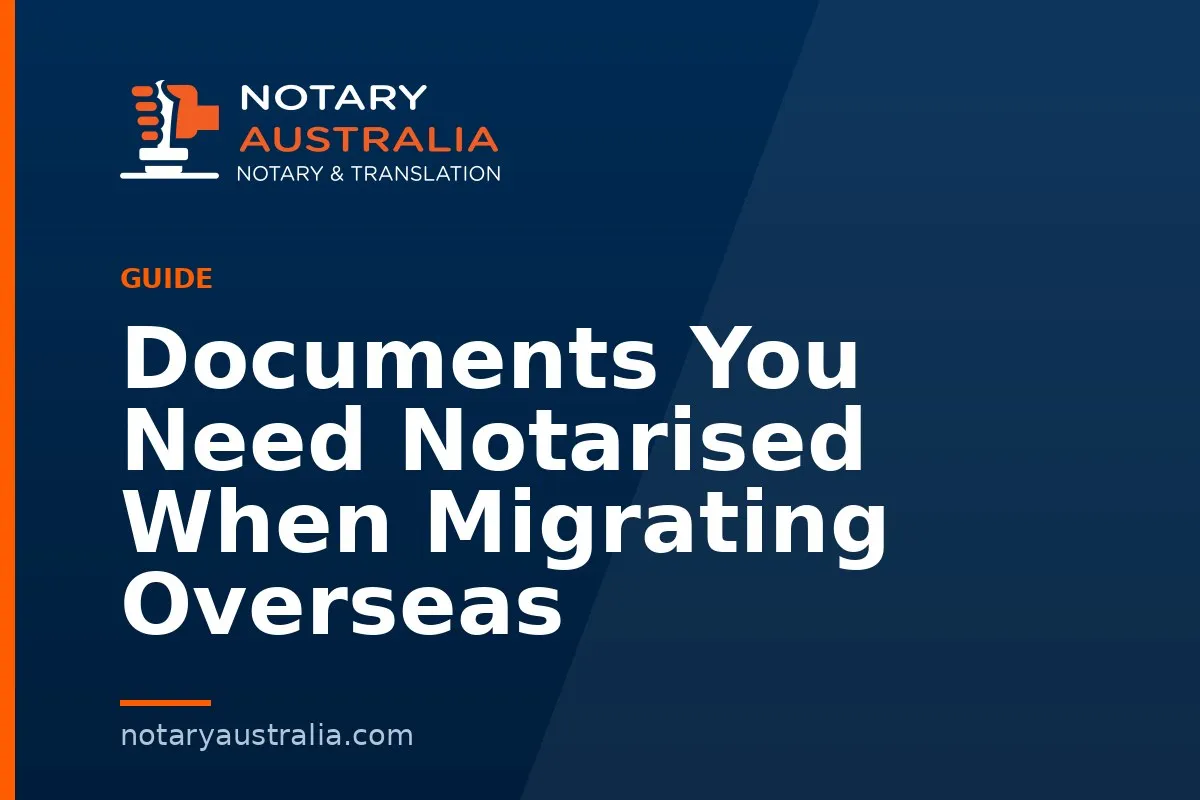 Documents You Need Notarised When Migrating Overseas