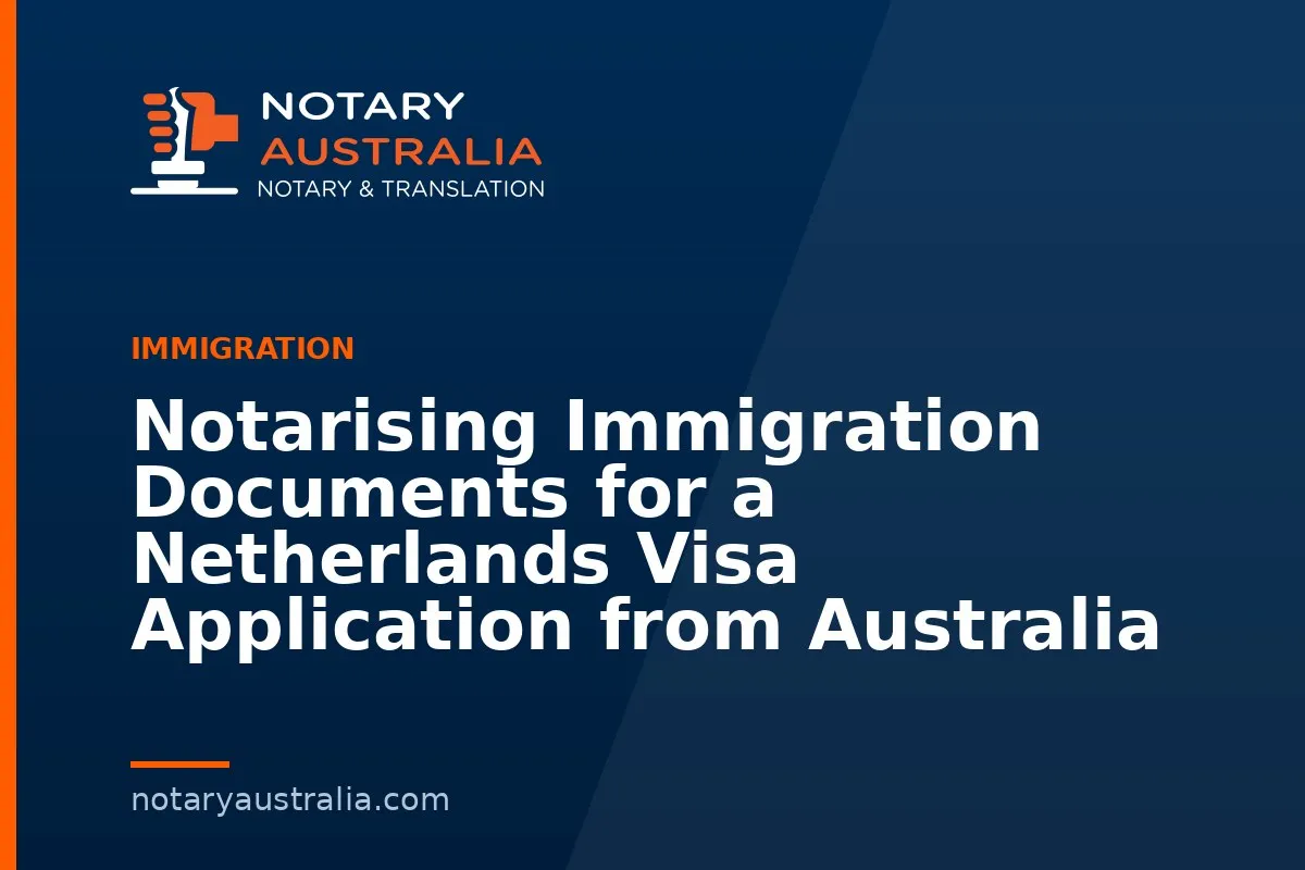 Notarising Immigration Documents for a Netherlands Visa Application from Australia