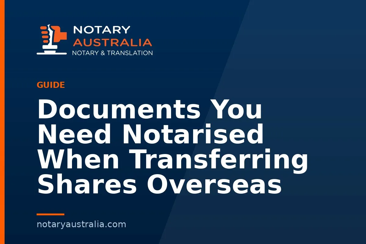 Documents You Need Notarised When Transferring Shares Overseas
