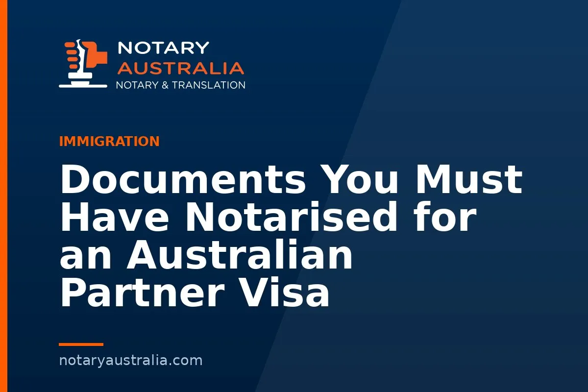 Documents You Must Have Notarised for an Australian Partner Visa