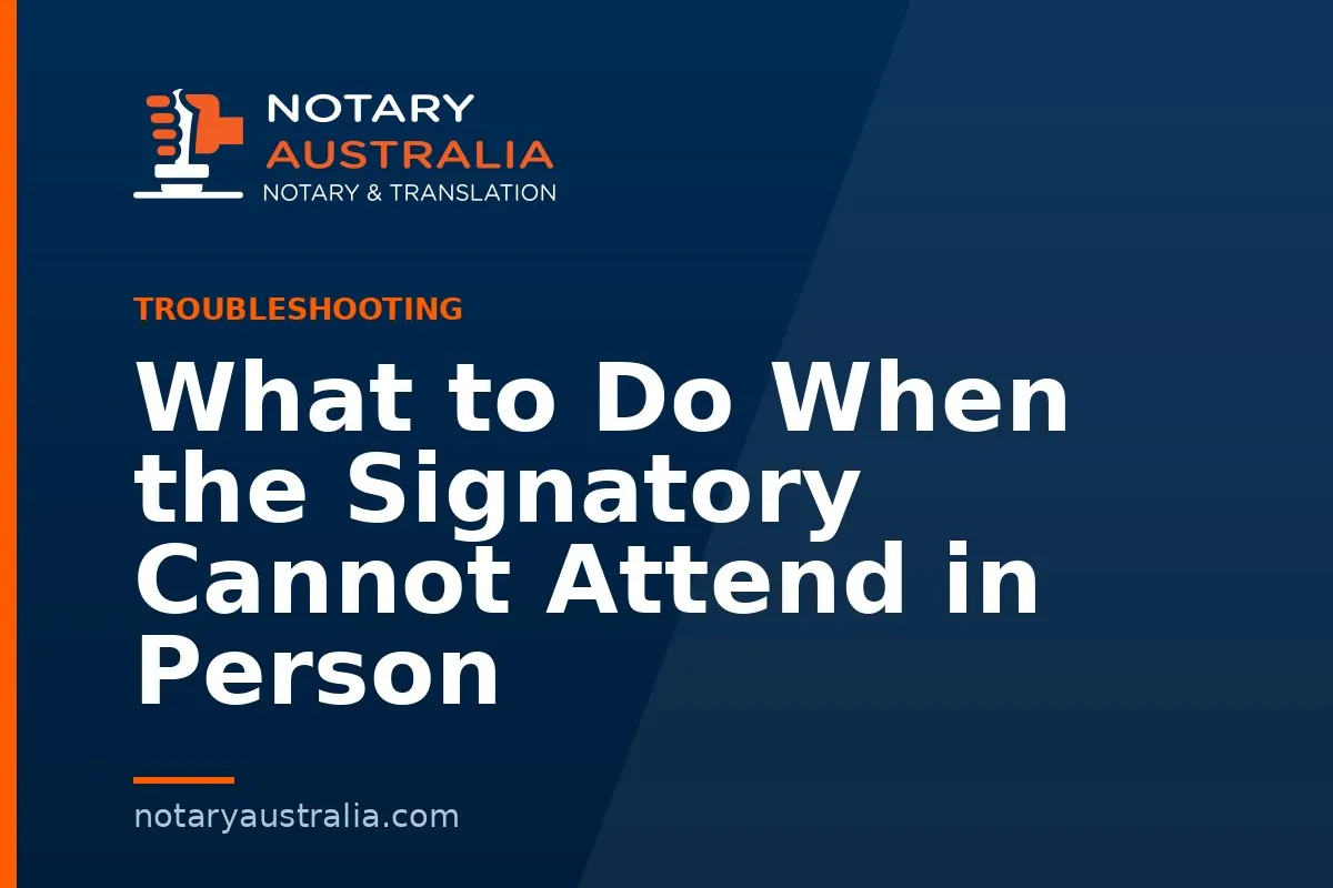 What to Do When the Signatory Cannot Attend in Person