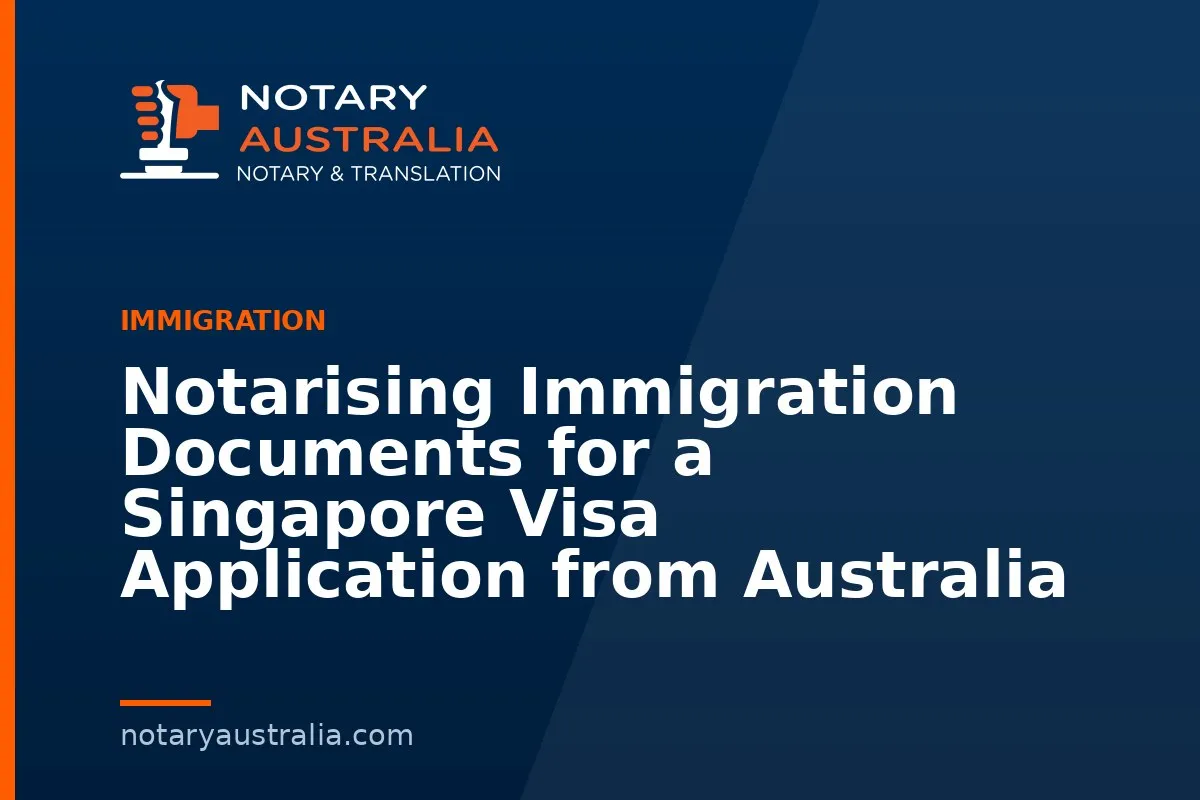 Notarising Immigration Documents for a Singapore Visa Application from Australia