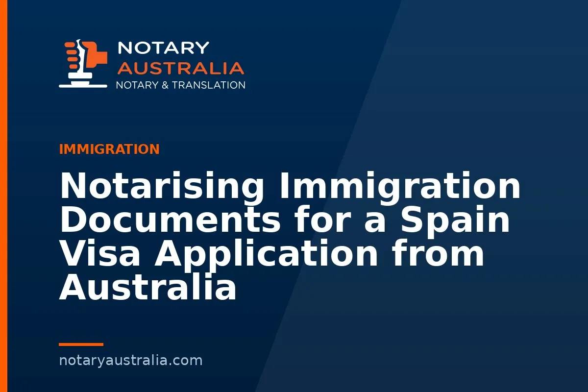 Notarising Immigration Documents for a Spain Visa Application from Australia
