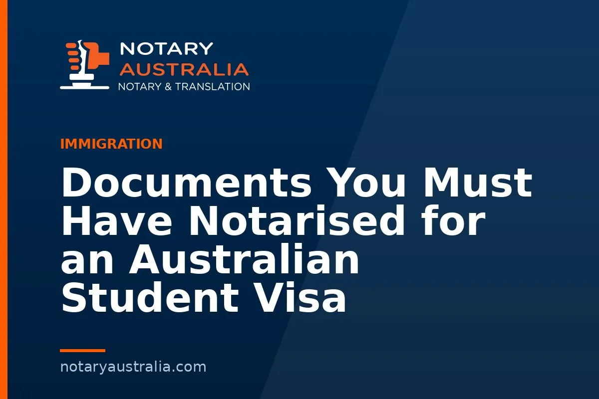 Documents You Must Have Notarised for an Australian Student Visa