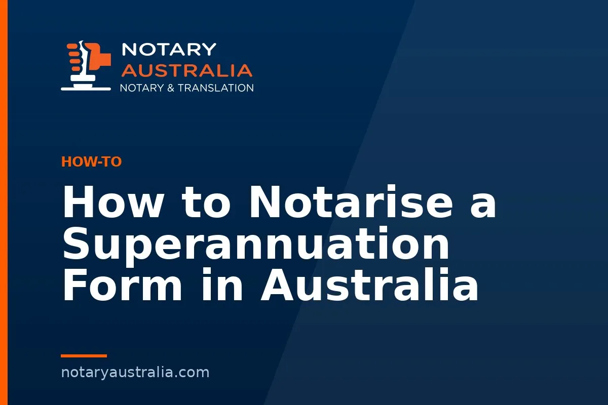 How to Notarise a Superannuation Form in Australia