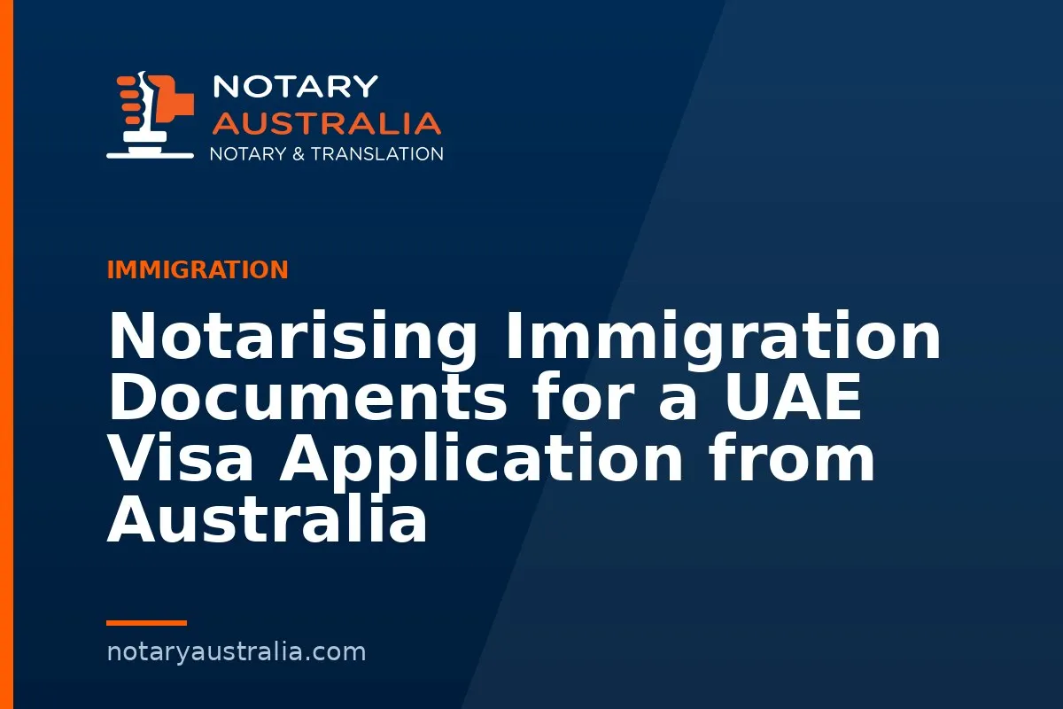 Notarising Immigration Documents for a UAE Visa Application from Australia