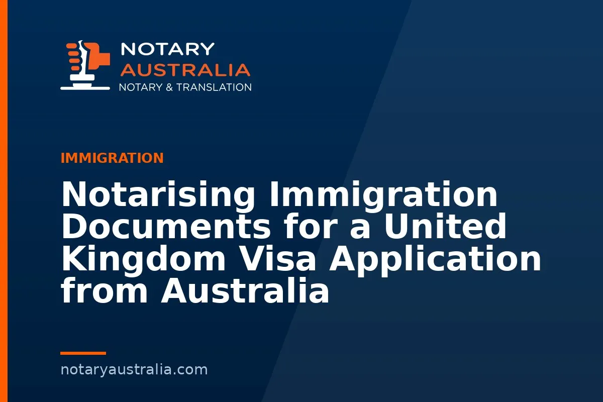 Notarising Immigration Documents for a United Kingdom Visa Application from Australia