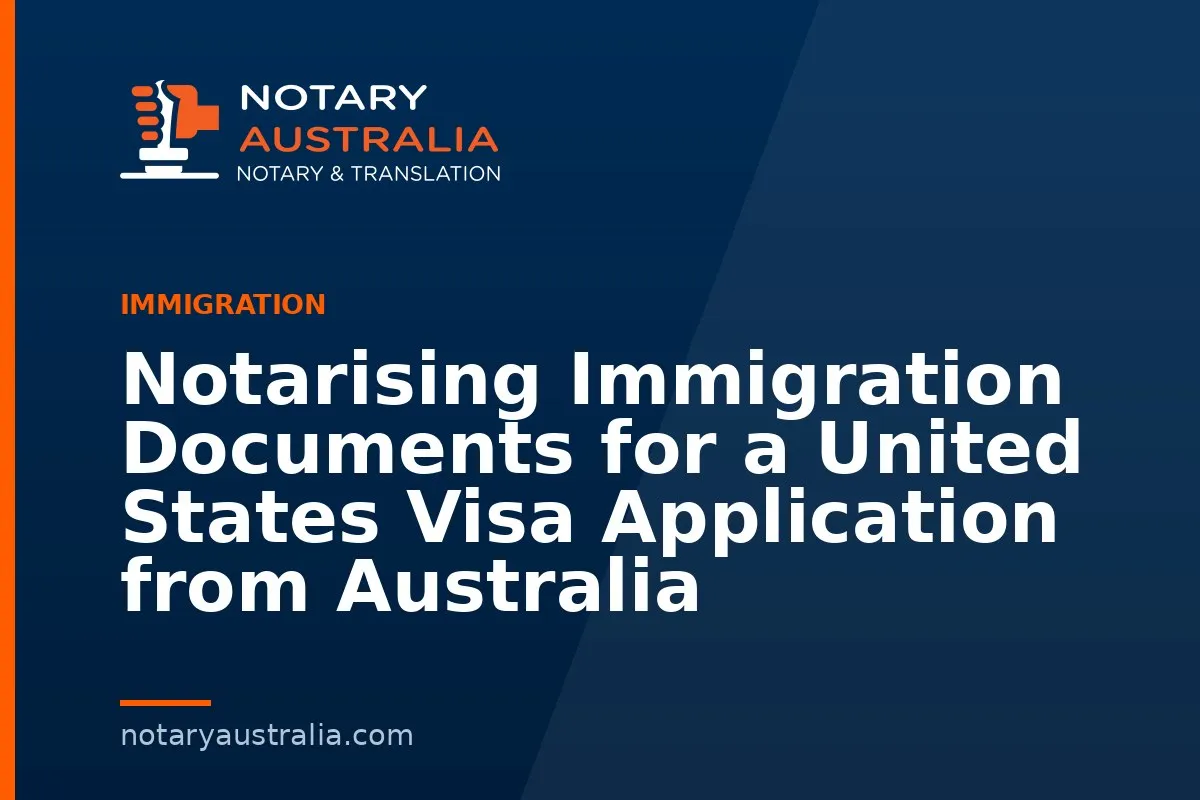 Notarising Immigration Documents for a United States Visa Application from Australia