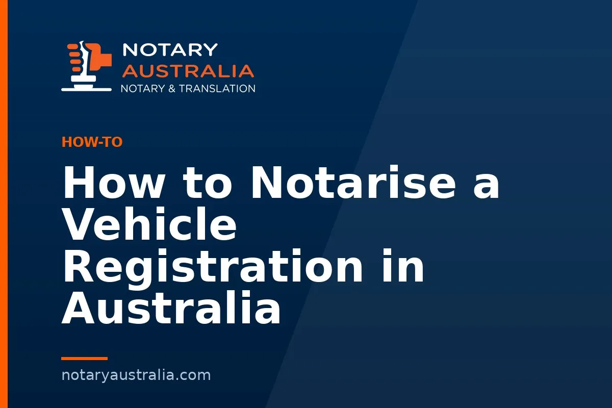 How to Notarise a Vehicle Registration in Australia