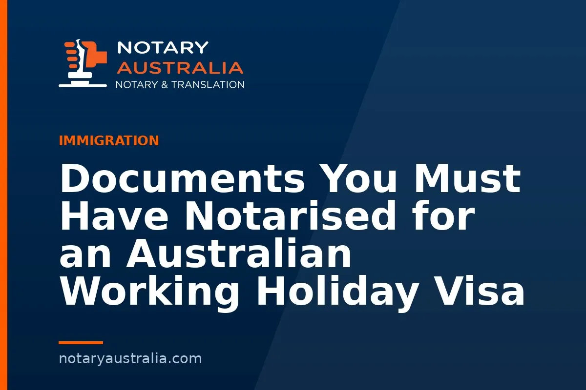 Documents You Must Have Notarised for an Australian Working Holiday Visa