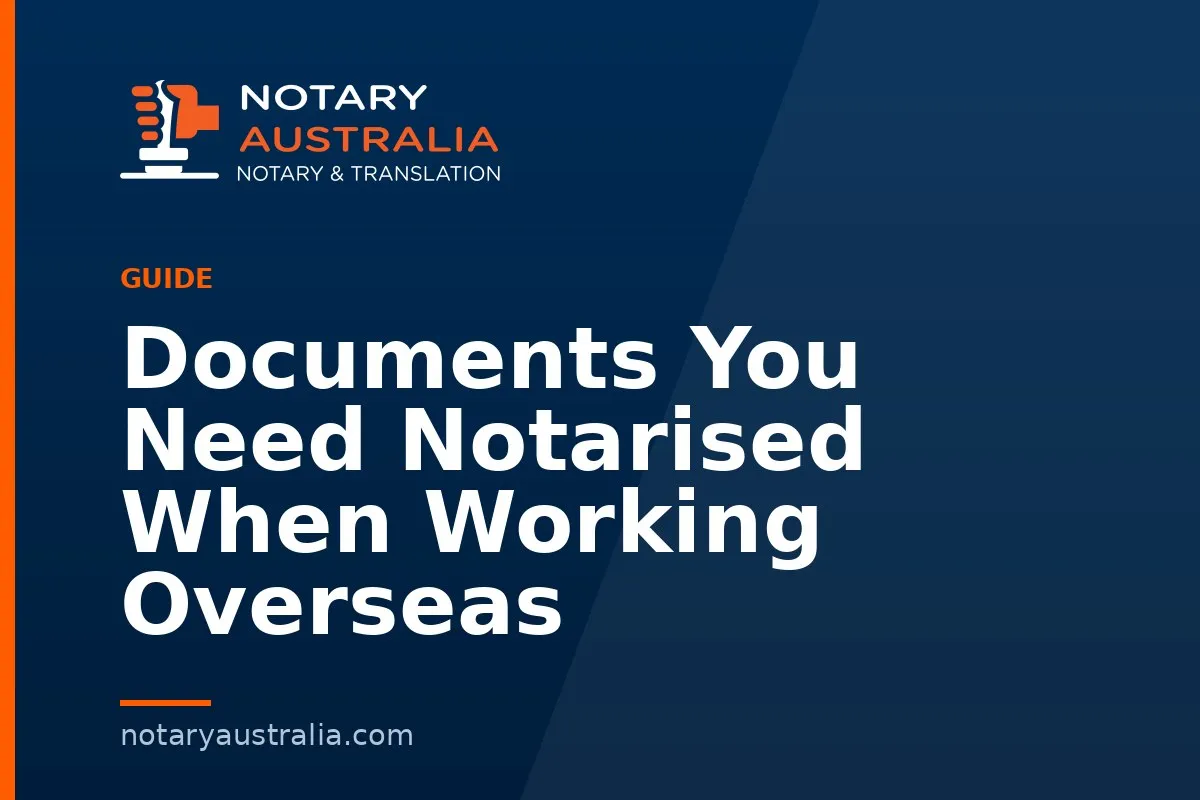 Documents You Need Notarised When Working Overseas